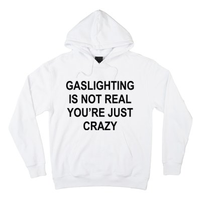 Gaslighting Is Not Real You're Just Crazy Hoodie