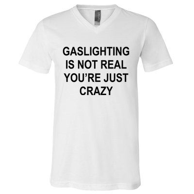 Gaslighting Is Not Real You're Just Crazy V-Neck T-Shirt