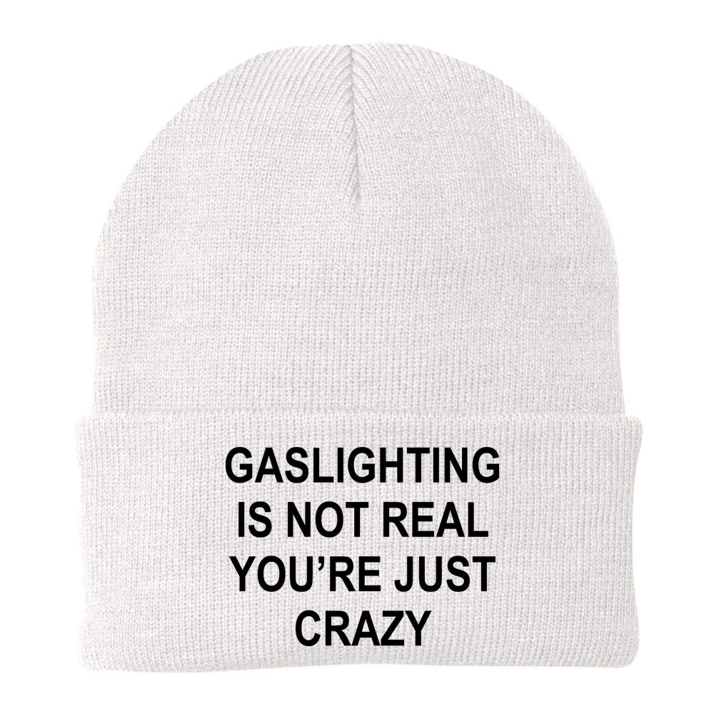 Gaslighting Is Not Real You're Just Crazy Beanie