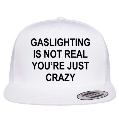 Gaslighting Is Not Real You're Just Crazy Flatbill Hat