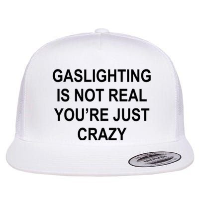 Gaslighting Is Not Real You're Just Crazy Flat Bill Trucker Hat