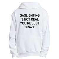 Gaslighting Is Not Real You're Just Crazy Urban Pullover Hoodie