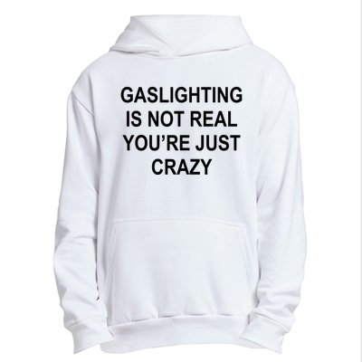 Gaslighting Is Not Real You're Just Crazy Urban Pullover Hoodie