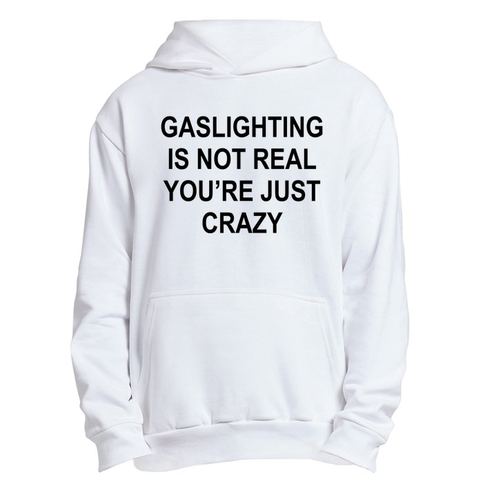 Gaslighting Is Not Real You're Just Crazy Urban Pullover Hoodie