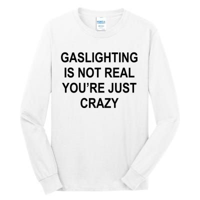 Gaslighting Is Not Real You're Just Crazy Tall Long Sleeve T-Shirt