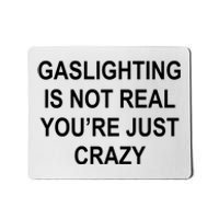 Gaslighting Is Not Real You're Just Crazy Mousepad