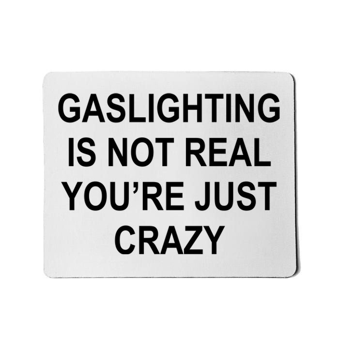 Gaslighting Is Not Real You're Just Crazy Mousepad