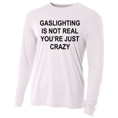 Gaslighting Is Not Real You're Just Crazy Cooling Performance Long Sleeve Crew