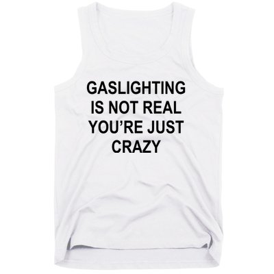 Gaslighting Is Not Real You're Just Crazy Tank Top