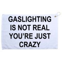 Gaslighting Is Not Real You're Just Crazy Grommeted Golf Towel