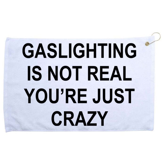 Gaslighting Is Not Real You're Just Crazy Grommeted Golf Towel