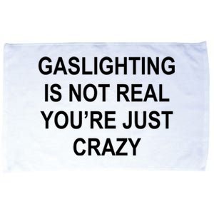 Gaslighting Is Not Real You're Just Crazy Microfiber Hand Towel