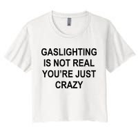 Gaslighting Is Not Real You're Just Crazy Crop Top