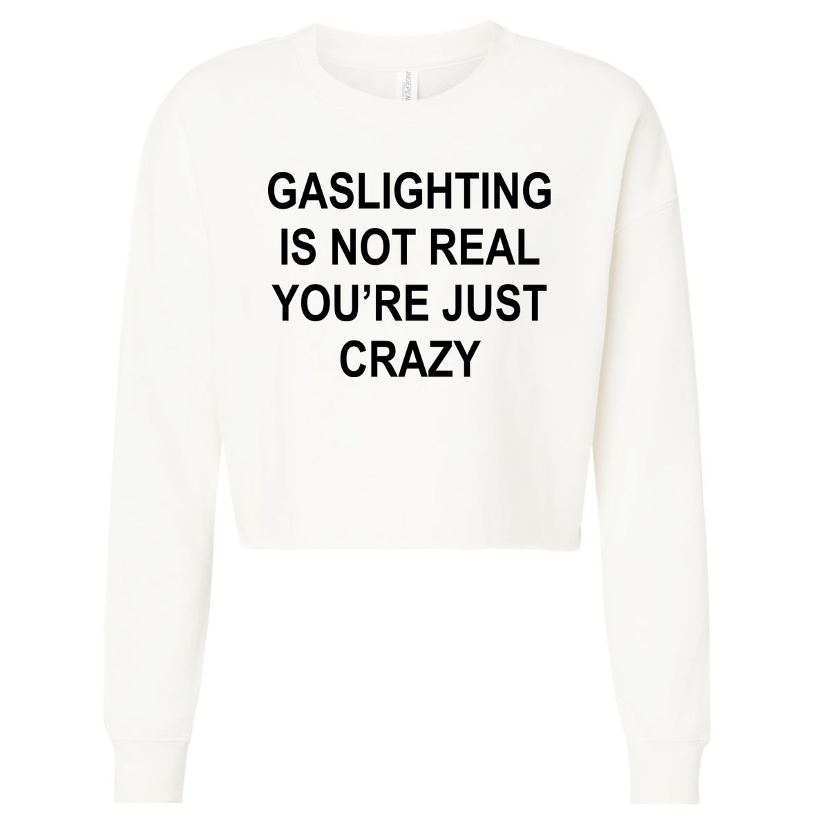 Gaslighting Is Not Real You're Just Crazy Cropped Pullover Crew