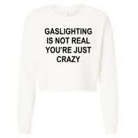 Gaslighting Is Not Real You're Just Crazy Cropped Pullover Crew
