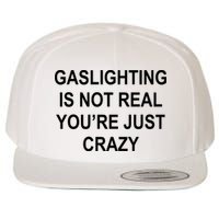 Gaslighting Is Not Real You're Just Crazy Wool Snapback Cap