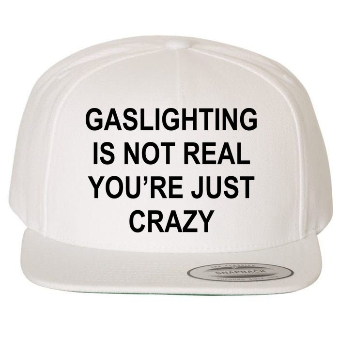 Gaslighting Is Not Real You're Just Crazy Wool Snapback Cap