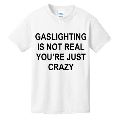 Gaslighting Is Not Real You're Just Crazy Kids T-Shirt