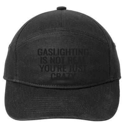 Gaslighting Is Not Real You’Re Just Crazy 7-Panel Snapback Hat