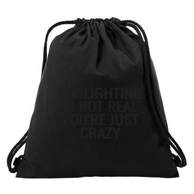 Gaslighting Is Not Real You’Re Just Crazy Drawstring Bag
