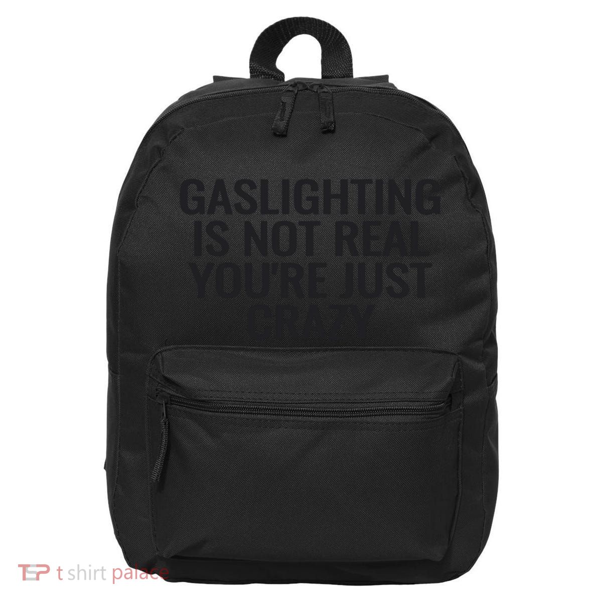 Gaslighting Is Not Real You’Re Just Crazy 16 in Basic Backpack