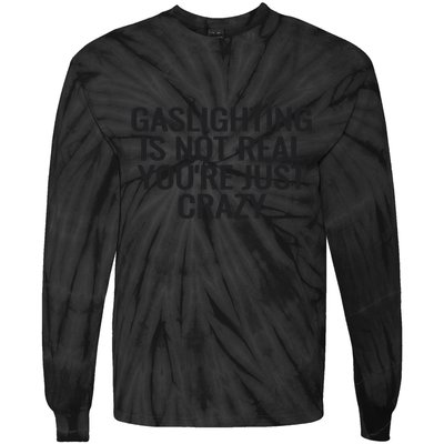 Gaslighting Is Not Real You’Re Just Crazy Tie-Dye Long Sleeve Shirt