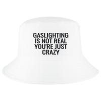 Gaslighting Is Not Real You’Re Just Crazy Cool Comfort Performance Bucket Hat