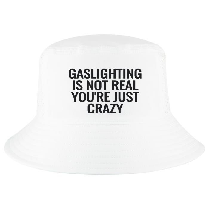 Gaslighting Is Not Real You’Re Just Crazy Cool Comfort Performance Bucket Hat