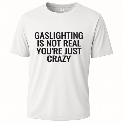 Gaslighting Is Not Real You’Re Just Crazy Performance Shirt