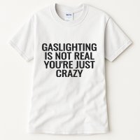 Gaslighting Is Not Real You’Re Just Crazy Tall T-Shirt