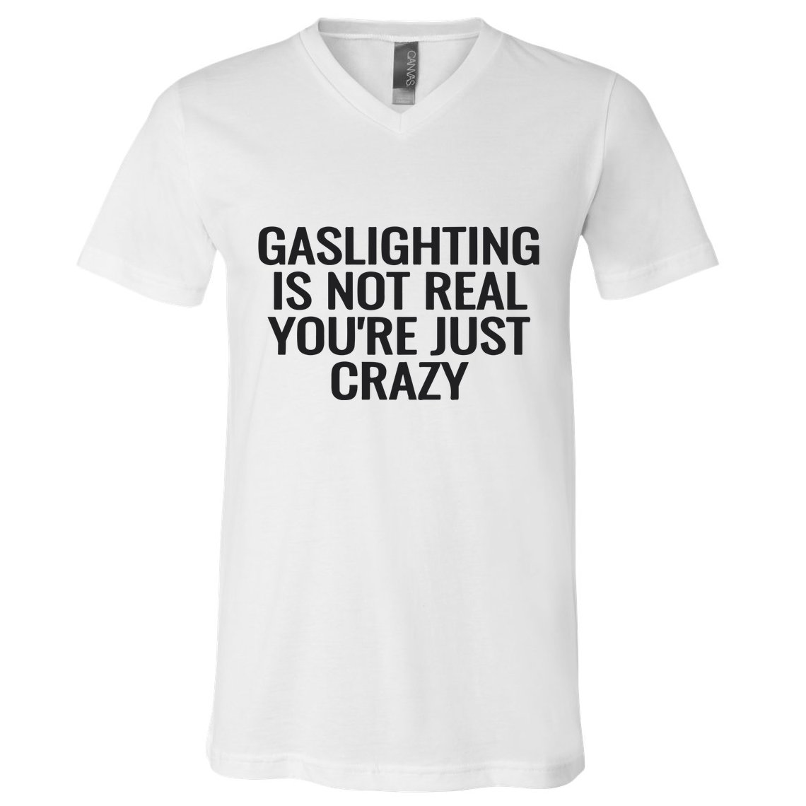 Gaslighting Is Not Real You’Re Just Crazy V-Neck T-Shirt