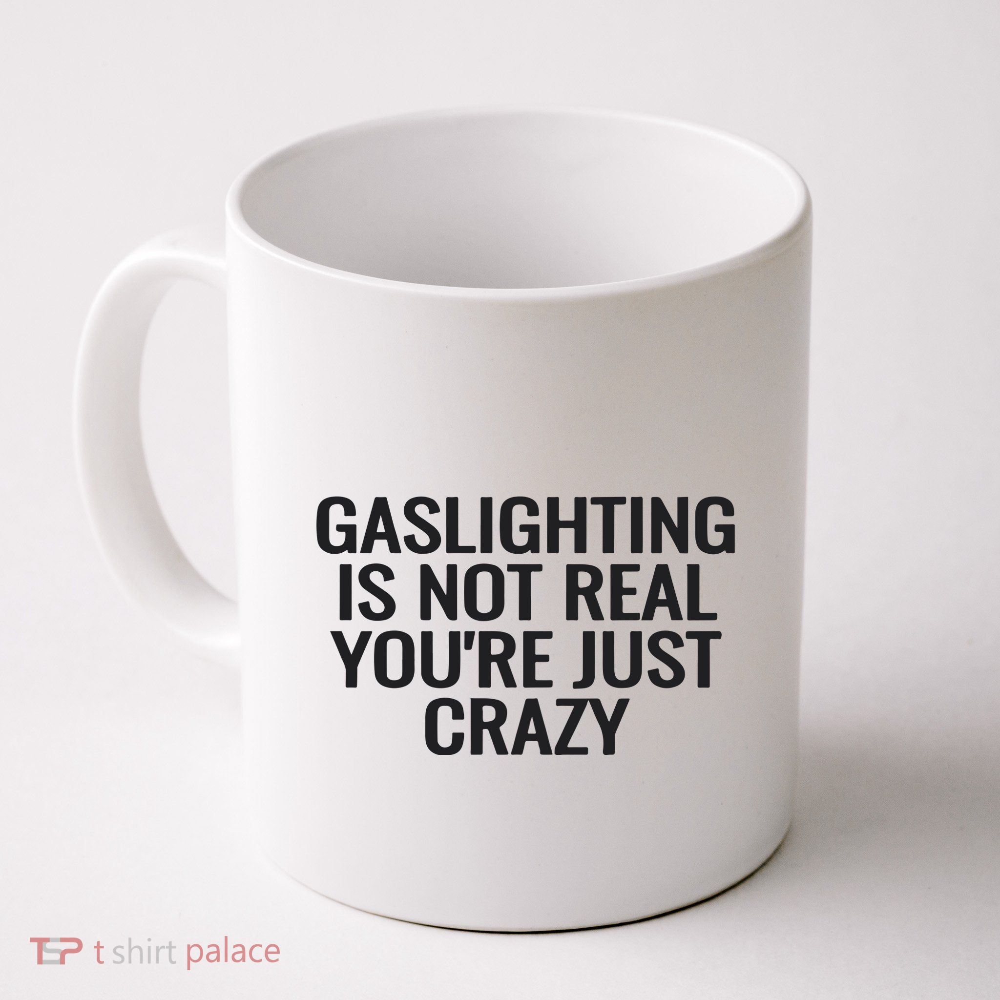 Gaslighting Is Not Real You’Re Just Crazy Mug