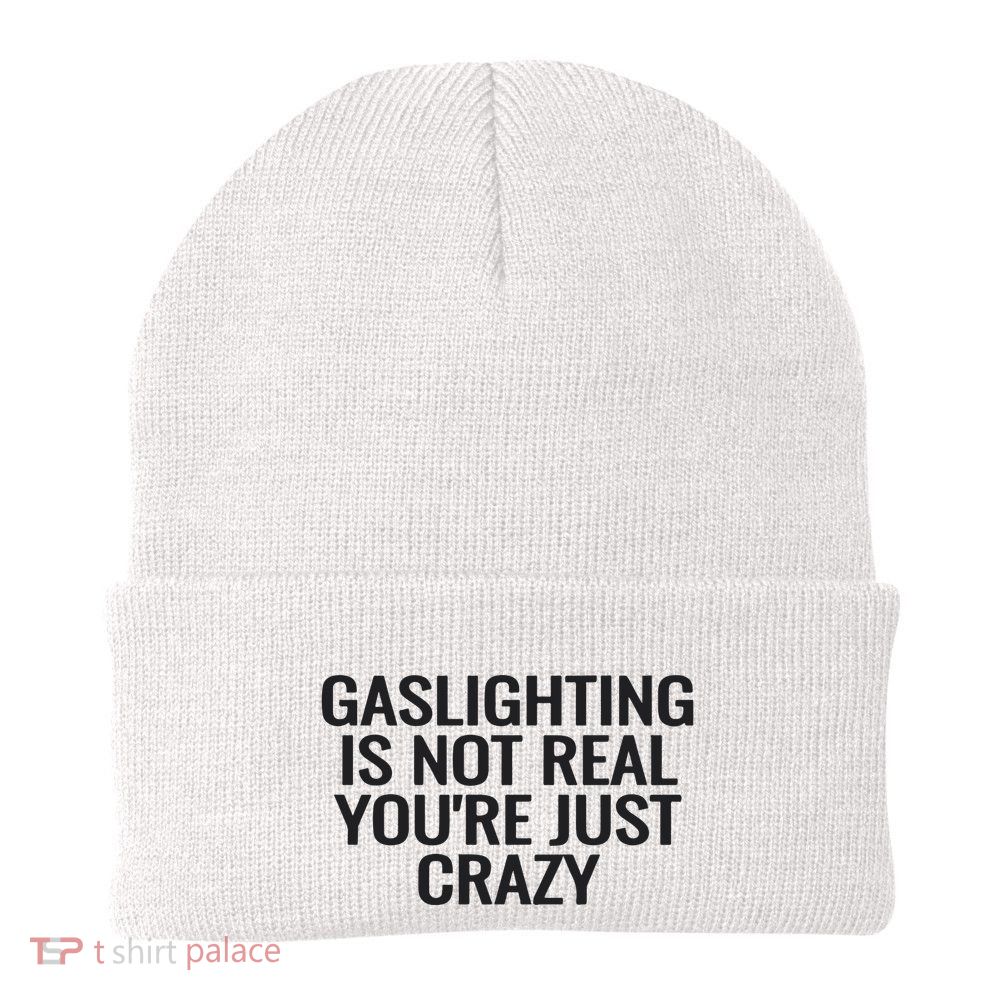 Gaslighting Is Not Real You’Re Just Crazy Beanie
