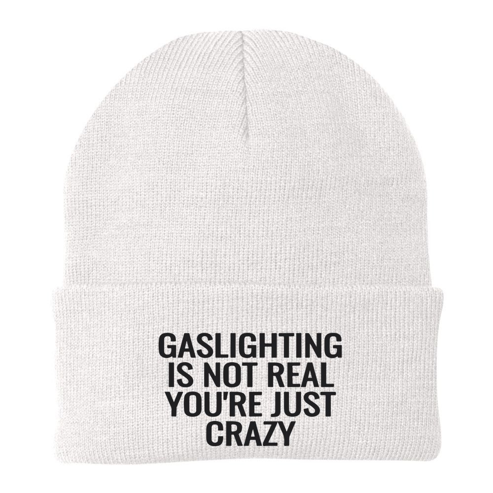 Gaslighting Is Not Real You’Re Just Crazy Beanie