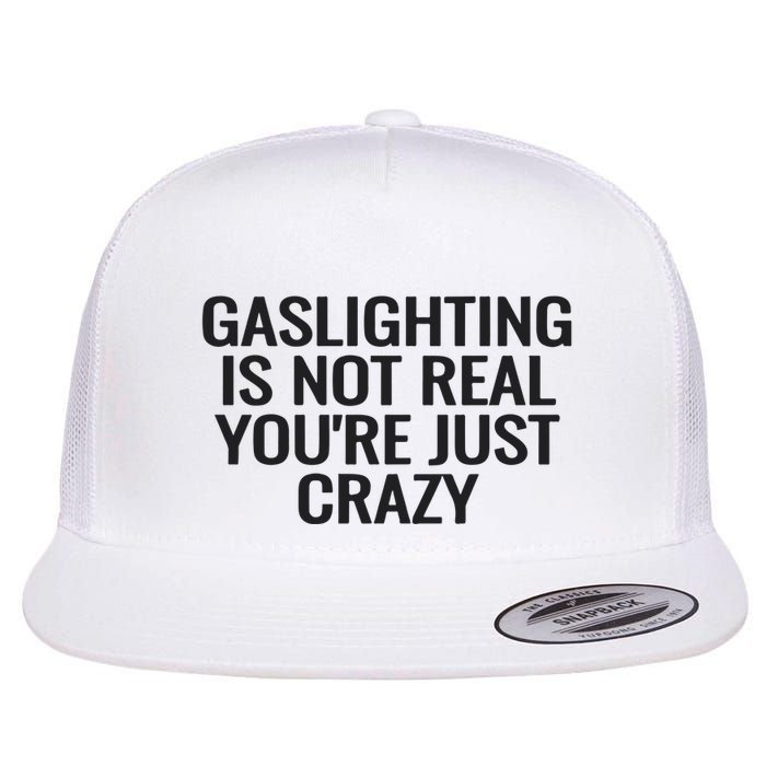 Gaslighting Is Not Real You’Re Just Crazy Flat Bill Trucker Hat