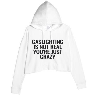 Gaslighting Is Not Real You’Re Just Crazy Crop Fleece Hoodie
