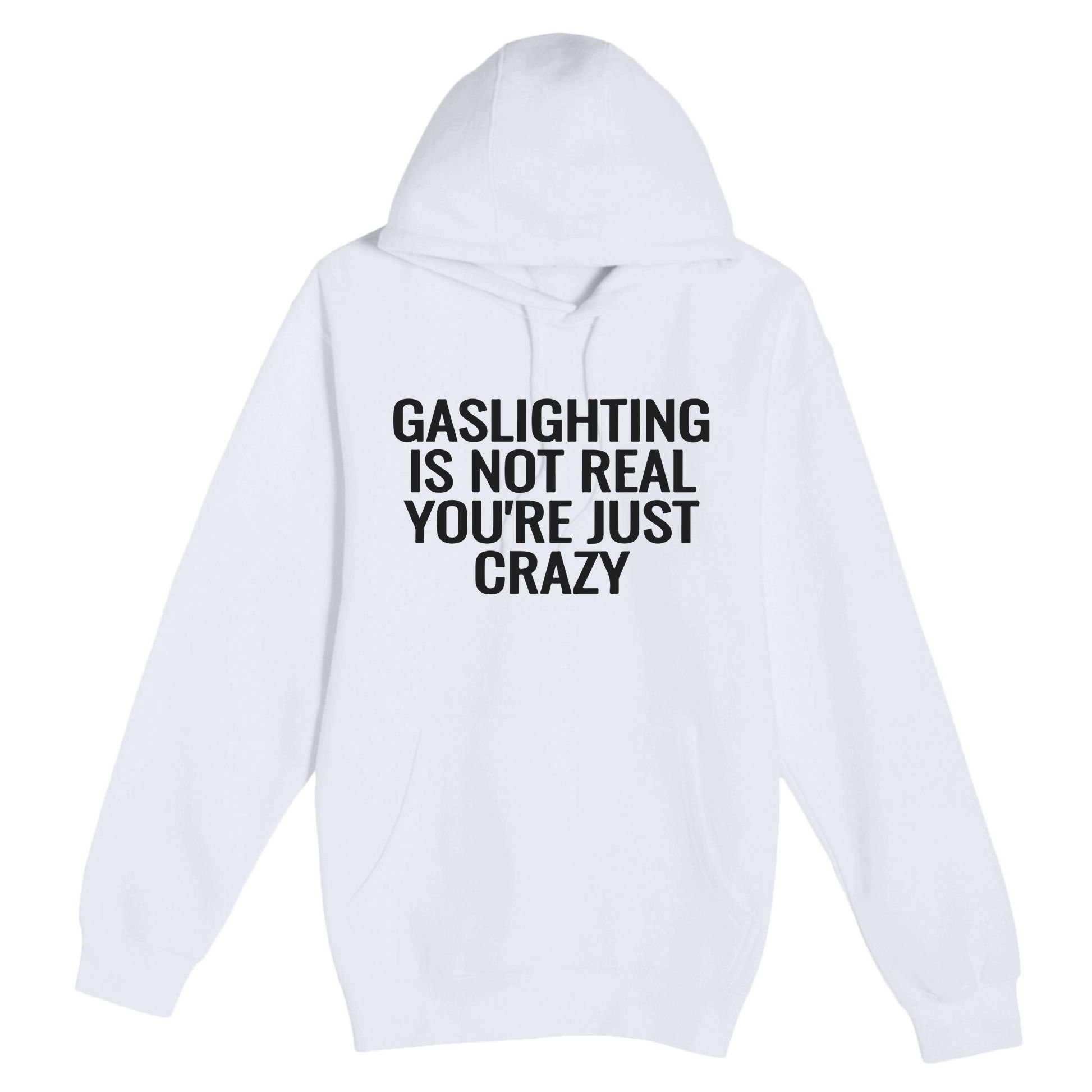 Gaslighting Is Not Real You’Re Just Crazy Premium Pullover Hoodie