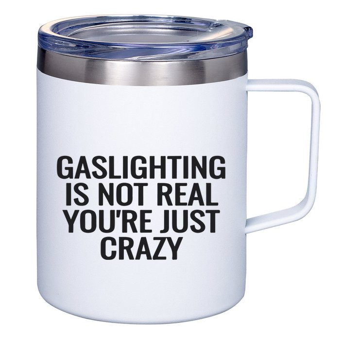 Gaslighting Is Not Real You’Re Just Crazy 12oz Stainless Steel Coffee Mug