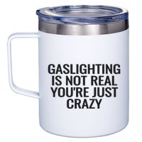 Gaslighting Is Not Real You’Re Just Crazy 12oz Stainless Steel Coffee Mug