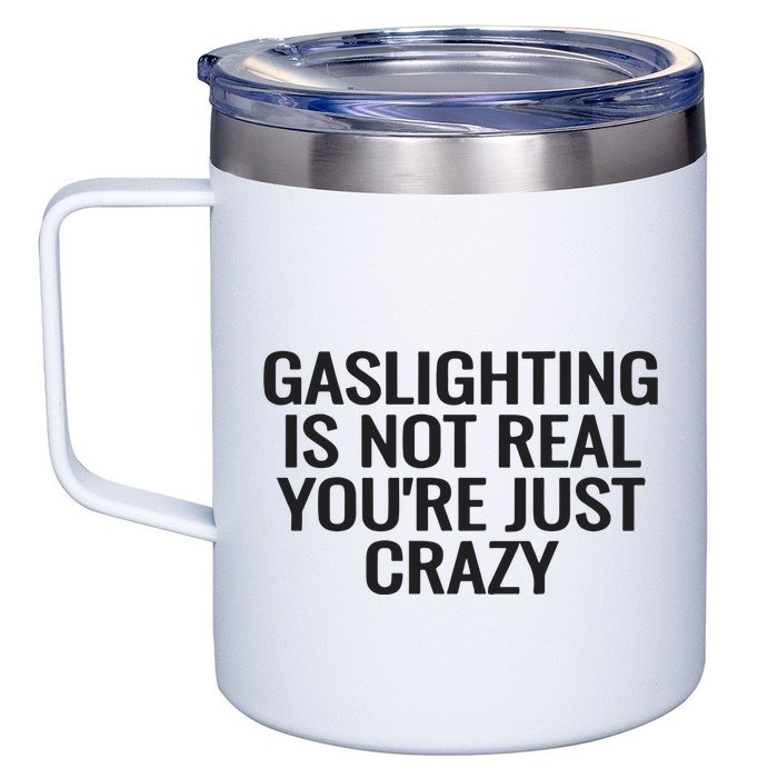 Gaslighting Is Not Real You’Re Just Crazy 12oz Stainless Steel Coffee Mug