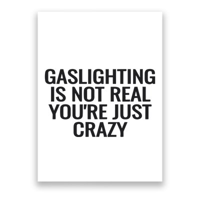 Gaslighting Is Not Real You’Re Just Crazy Poster