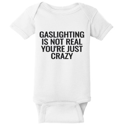 Gaslighting Is Not Real You’Re Just Crazy Baby Bodysuit