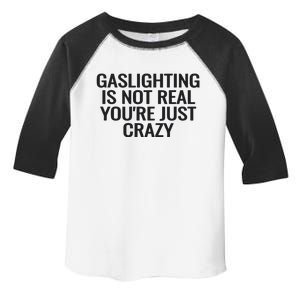 Gaslighting Is Not Real You’Re Just Crazy Toddler Fine Jersey T-Shirt