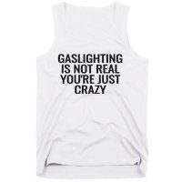 Gaslighting Is Not Real You’Re Just Crazy Tank Top