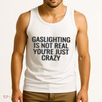Gaslighting Is Not Real You’Re Just Crazy Tank Top