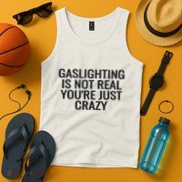 Gaslighting Is Not Real You’Re Just Crazy Tank Top