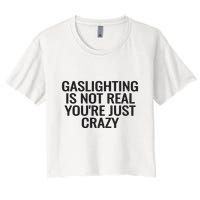 Gaslighting Is Not Real You’Re Just Crazy Women's Crop Top Tee
