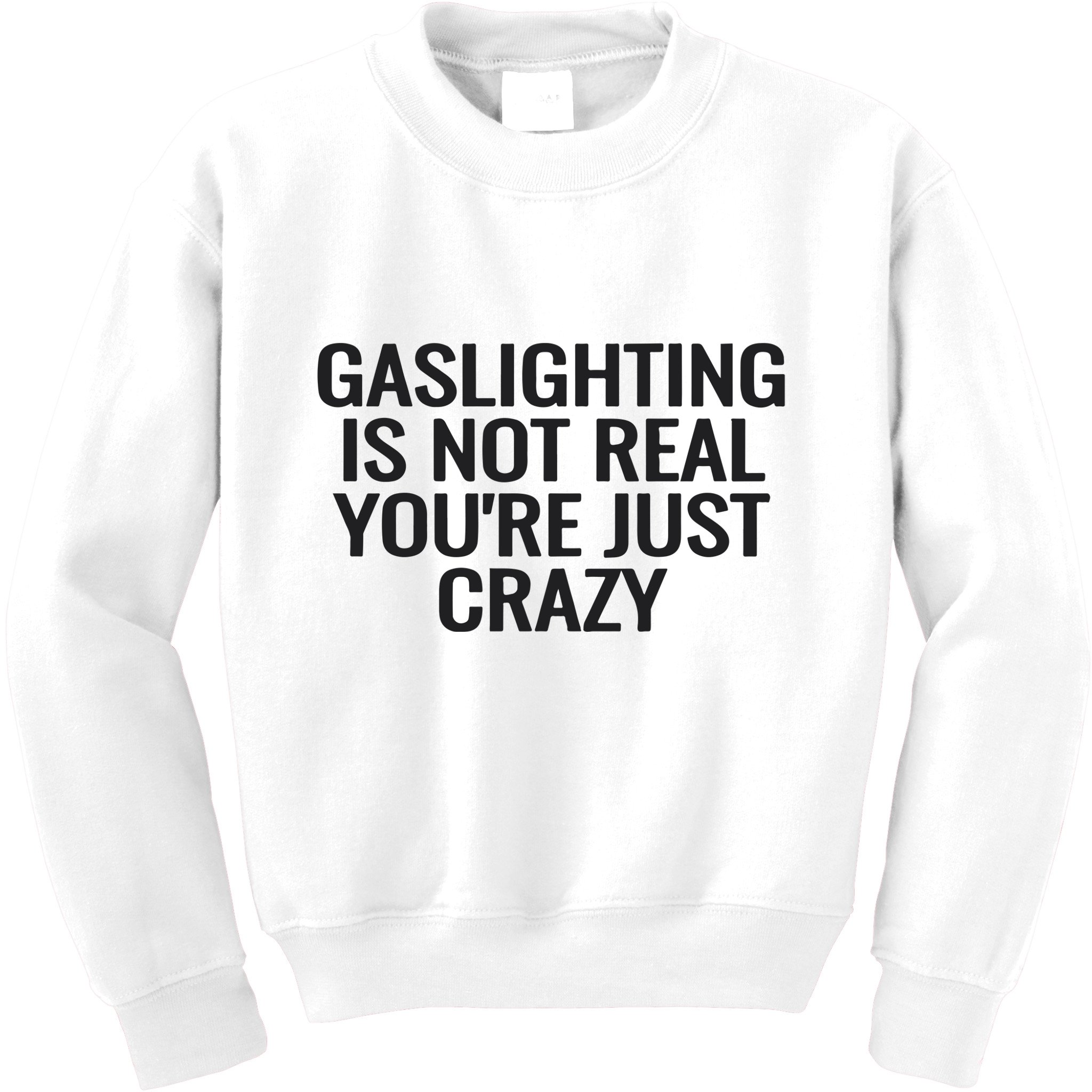 Gaslighting Is Not Real You’Re Just Crazy Kids Sweatshirt