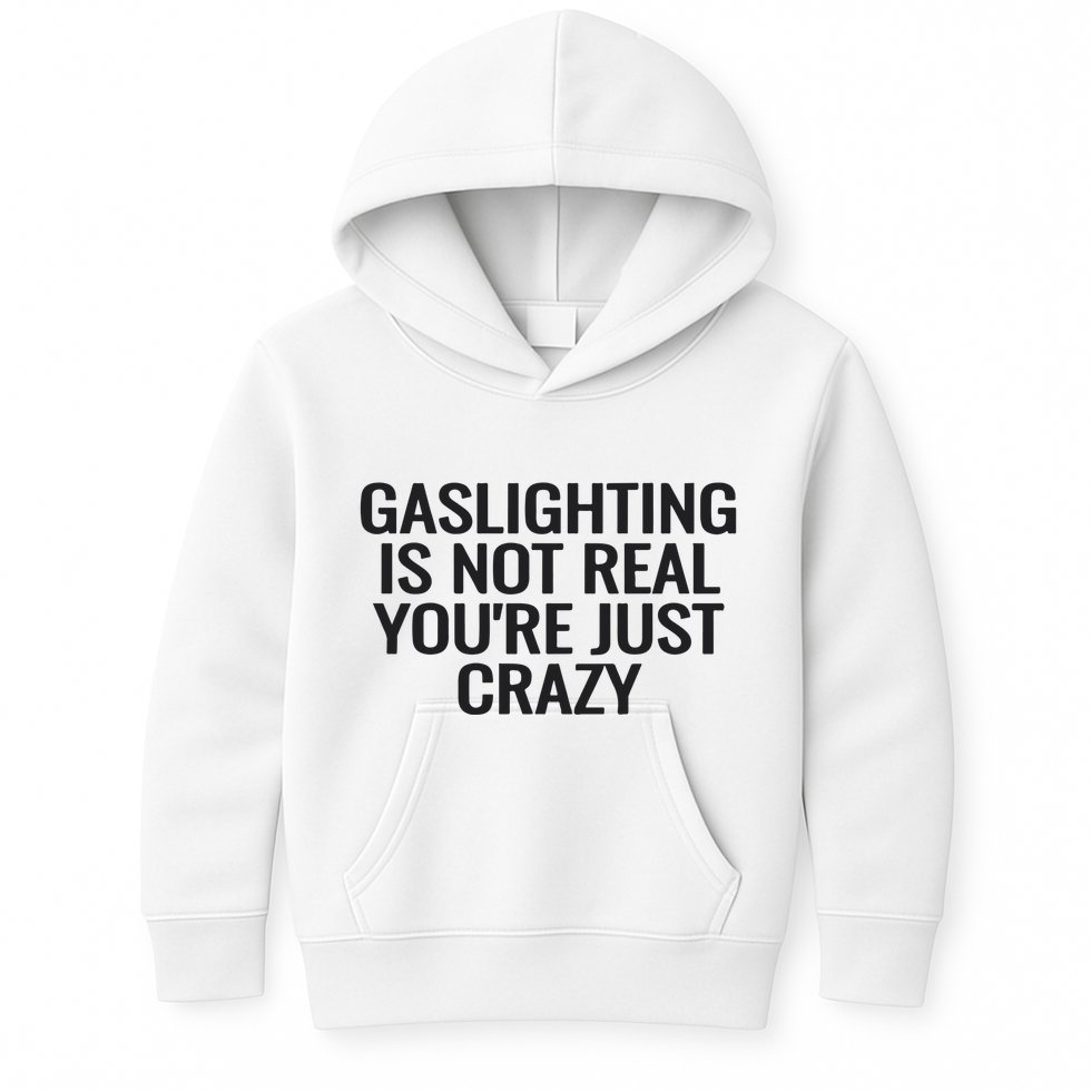 Gaslighting Is Not Real You’Re Just Crazy Kids Hoodie