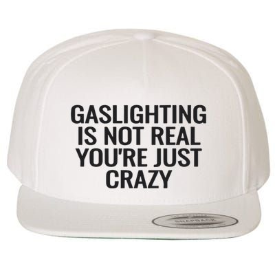 Gaslighting Is Not Real You’Re Just Crazy Wool Snapback Cap